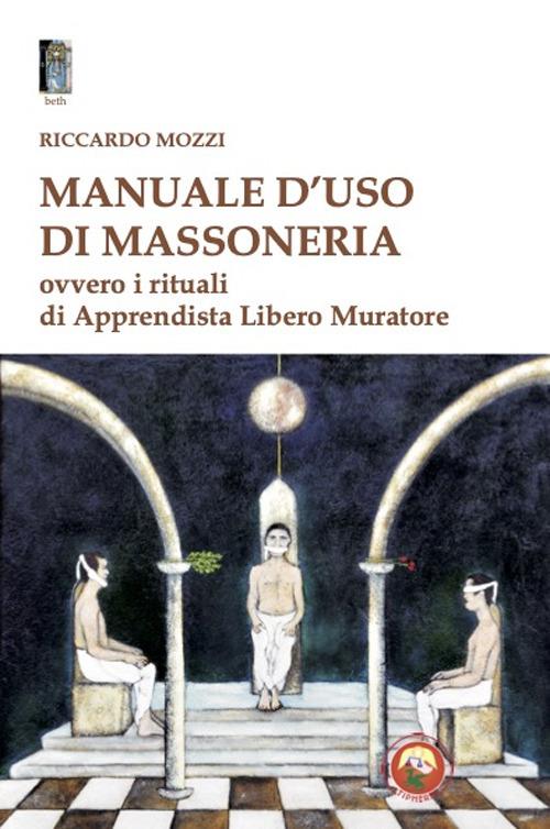 Manuale d'uso di Massoneria. Ovvero i rituali di Apprendista Libero Muratore - Riccardo Mozzi - copertina