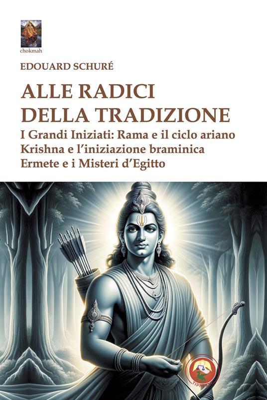 Alle radici della tradizione. I grandi iniziati: Rama e il ciclo ariano, Krishna e l'iniziazione braminica, Ermete e i misteri d'Egitto - Édouard Schuré - copertina