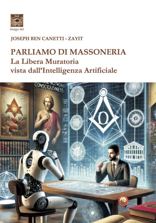 Parliamo di massoneria. La Libera Muratoria vista dall'intelligenza artificiale - Joseph Ben Canetti,Zayit - copertina