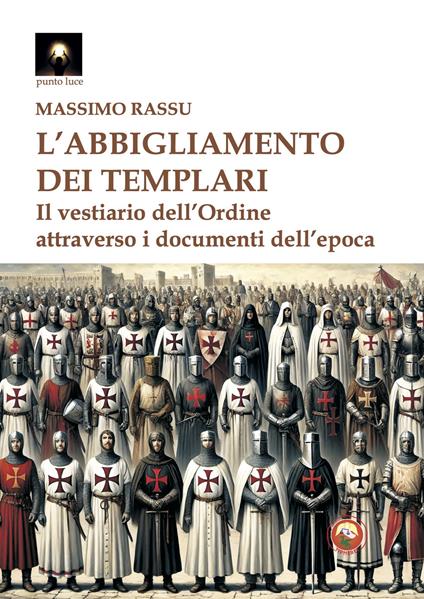 L'abbigliamento dei templari. Il vestiario dell'Ordine attraverso i documenti dell'epoca - Massimo Rassu - copertina