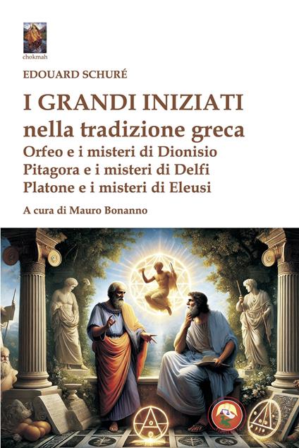 I grandi iniziati nella tradizione greca. Orfeo e i misteri di Dionisio; Pitagora e i misteri di Delfi; Platone e i misteri di Eleusi - Édouard Schuré - copertina