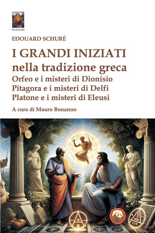 I grandi iniziati nella tradizione greca. Orfeo e i misteri di Dionisio; Pitagora e i misteri di Delfi; Platone e i misteri di Eleusi - Édouard Schuré - copertina