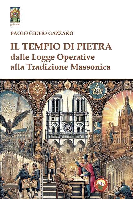 Il tempio di pietra. Dalle logge operative alla tradizione massonica - Paolo Giulio Gazzano - copertina