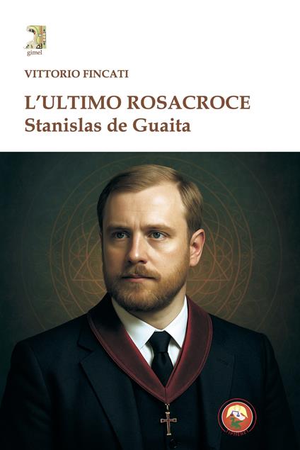 L'ultimo rosacroce. Stanislas De Guaita - Vittorio Fincati - copertina