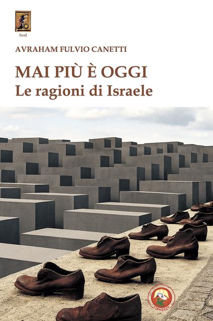 Mai più è oggi. Le ragioni di Israele - Avrham Fulvio Canetti - copertina