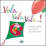 ... Vola, vola, vola!... L'Aquila 2009, un progetto da conquistare