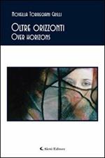 Oltre orizzonti-Over horizons. Ediz. bilingue