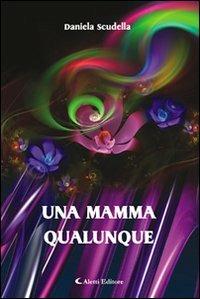 Una mamma qualunque - Daniela Scudella - copertina