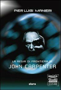 La regia di frontiera di John Carpenter - P. Luigi Manieri - copertina