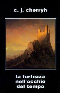 La fortezza nell'occhio del tempo - C. J. Cherryh - copertina