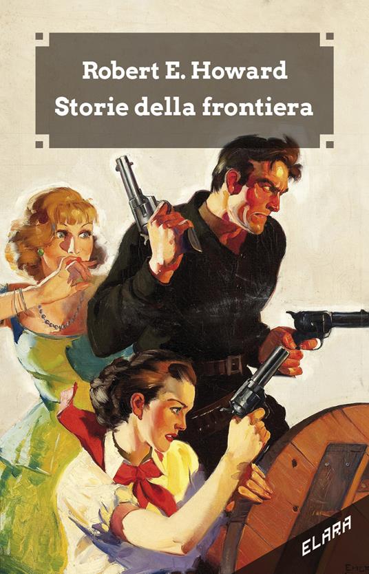 Storie della frontiera. Ediz. integrale - Robert E. Howard - copertina