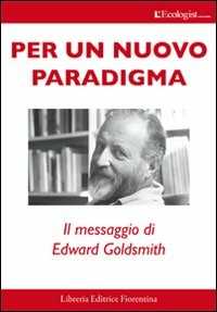 Libro Per un nuovo paradigma. Il messaggio di Edward Goldsmith Giannozzo Pucci