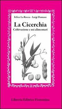 La cicerchia. Coltivazione e usi alimentari - Felice La Rocca,Luigi Damaso - copertina