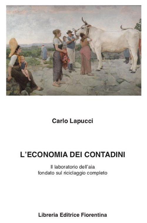 L' economia dei contadini. Il laboratorio dell'aia fondato sul riciclaggio completo - Carlo Lapucci - copertina