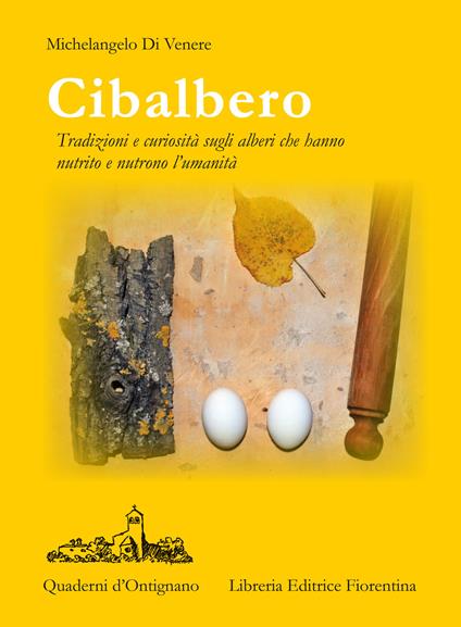 Cibalbero. Tradizioni e curiosità sugli alberi che hanno nutrito e nutrono l'umanità - Michelangelo Di Venere - copertina