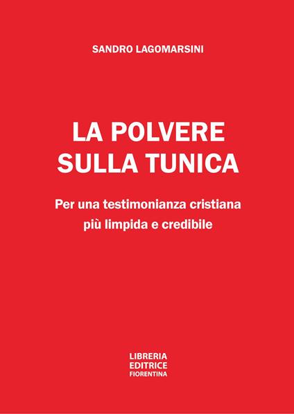La polvere sulla tunica. Per una testimonianza cristiana più limpida e credibile - Sandro Lagomarsini - copertina
