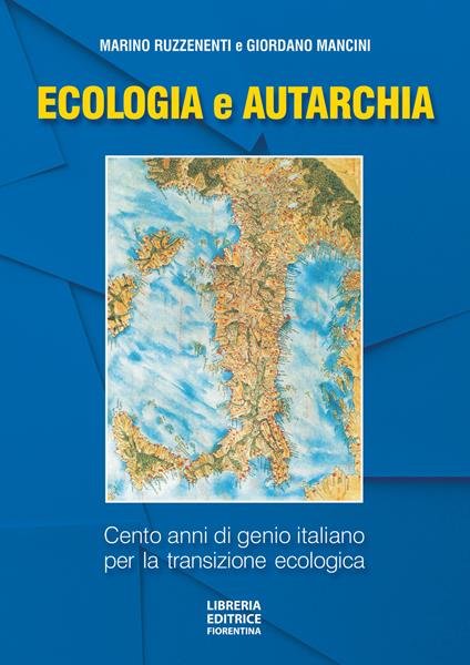 Ecologia e autarchia. 100 anni di genio italiano per la transizione ecologica - Marino Ruzzenenti,Giordano Mancini - copertina