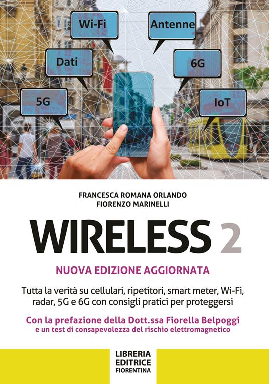 Wireless 2. Tutta la verità su cellulari, ripetitori, smart-meter, Wi-Fi, radar, 5G e 6G con consigli pratici per proteggersi - Francesca Romano Orlando,Fiorenzo Marinelli - copertina