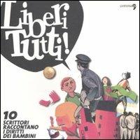 Liberi tutti. 10 scrittori raccontano i diritti dei bambini - copertina