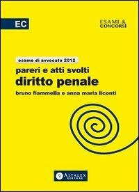 Pareri e atti svolti di diritto penale. Esame di avvocato 2012 - Bruno Fiammella,Anna Maria Liconti - copertina