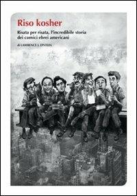 Riso kosher. Risata per risata, l'incredibile storia dei comici ebrei americani - Lawrence J. Epstein - copertina