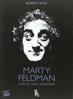 Marty Feldman. Vita di una leggenda