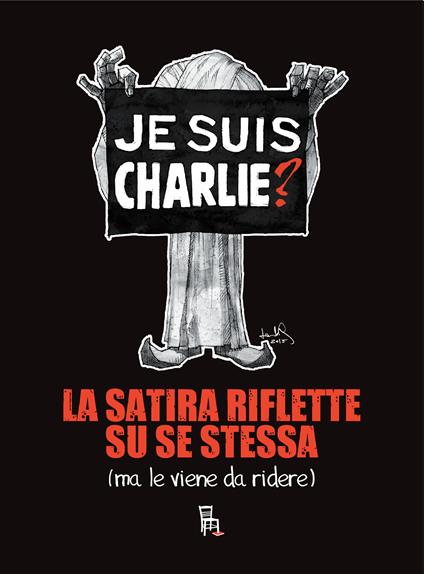 Je suis Charlie? La satira riflette su se stessa (ma le viene da ridere) - Carlo Amatetti,Leonardo Rodriguez - ebook
