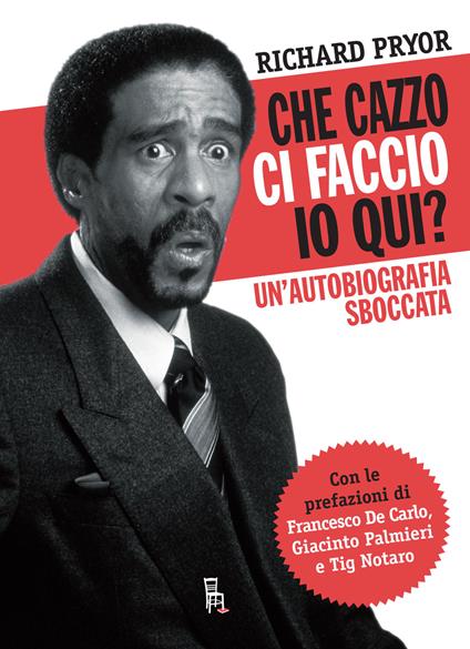 Che cazzo ci faccio io qui? Un'autobiografia sboccata - Richard Pryor,Giacinto Palmieri - ebook