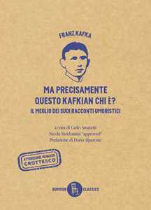 Libro Ma precisamente questo Kafkian chi é? Il meglio dei suoi racconti umoristici Franz Kafka