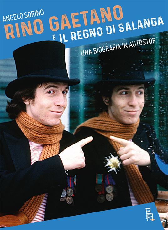Rino Gaetano e il Regno di Salanga. Una biografia in autostop - Angelo Sorino - copertina