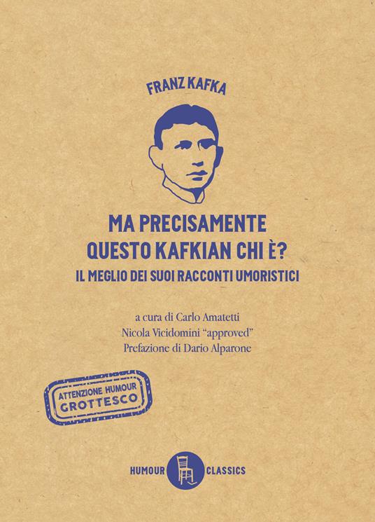 Ma precisamente questo Kafkian chi é? Il meglio dei suoi racconti umoristici - Franz Kafka,Carlo Amatetti,Andrea Santonastaso - ebook