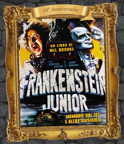 Frankenstein junior. Memorie dal set e altre quisquilie. Ediz. 50° anniversario - Mel Brooks,Rebecca Keegan - copertina
