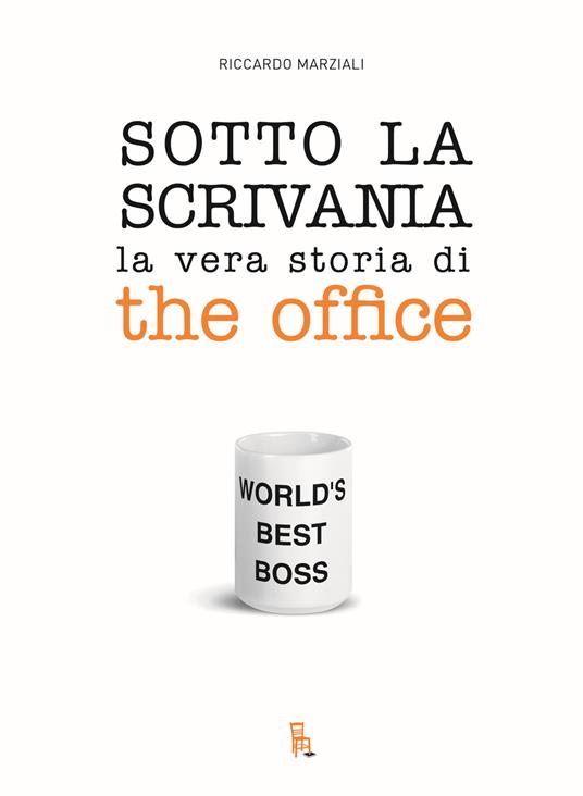 Sotto la scrivania. La vera storia di The Office - Marziali Riccardo - copertina