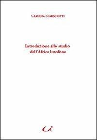 Introduzione allo studio dell'Africa lusofona - Claudia Scarsciotti - copertina