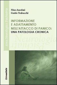Informazioni e adattamento nell'attacco di panico. Una patologia cronica - Nino Anselmi,Guido Trabucchi - copertina