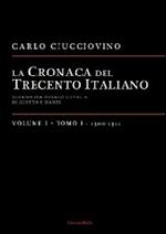 La cronaca del Trecento italiano. Giorno dopo giorno l'Italia di Giotto e di Dante. Vol. 1\1: 1300-1311.