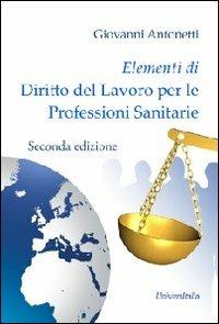 Elementi di diritto del lavoro per le professioni sanitarie - Giovanni Antonetti - copertina
