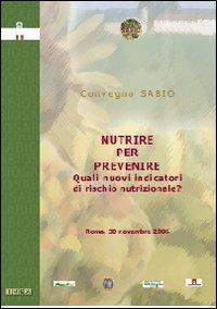 Nutrire per prevenire. Quali nuovi indicatori di rischio nutrizionale? - copertina