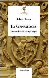 La genealogia. Nietzsche, Foucault e altri genealogisti - Roberto Terrosi - copertina