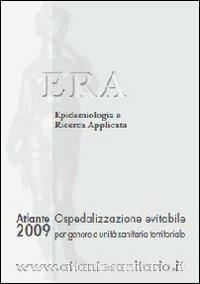 Atlante ERA 2009. Ospedalizzazione evitabile per genere e unità sanitaria territoriale. Era epidemiologia e ricerca applicata - copertina