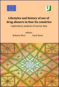 Lifestyles and history of use of drug abusers in four Eu countries. Exploratory analysis of survey data - Roberto Ricci,Carla Ricci - copertina
