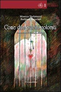 Come due pulcini colorati - Monica Stefanucci,Barbara Najarian - copertina