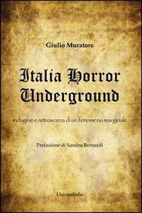 Italia horror underground. Indagine e retroscena di un fenomeno marginale - Giulio Muratore - copertina