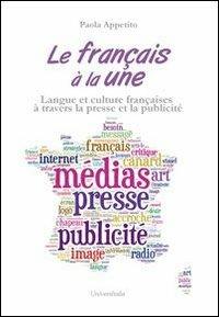 Le français à la une. Cours de langue française de l'Université Tor Vergata. Langue et culture françaises à travers la presse et la publicité - Paola Appetito - copertina