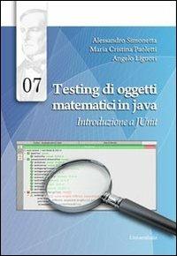 Testing di oggetti matematici in java. Introduzione a JUnit - Alessandro Simonetta,M. Cristina Paoletti,Angelo Liguori - copertina
