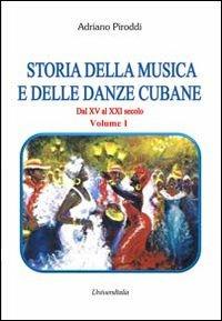 Storia della musica e delle danze cubane. Dal XV al XXI secolo. Vol. 1 - Adriano Piroddi - copertina