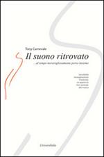 Il suono ritrovato. Sensibilità, immaginazione, creatività. Un approccio non razionale alla musica