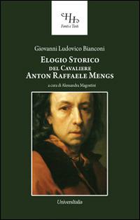 Elogio storico del cavaliere Anton Raffaele Mengs. Con un catalogo delle opere da esso fatte - Giovanni L. Bianconi - copertina