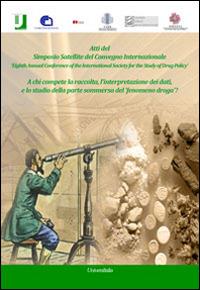 A chi compete la raccolta, l'interpretazione dei dati, e lo studio della parte sommersa del fenomeno droga? Ediz. italiana e inglese - copertina