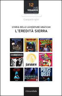 Storia delle avventure grafiche. L'eredità Sierra - Gianpaolo Iglio - copertina